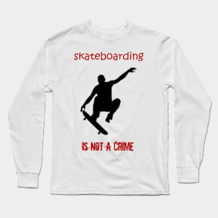 skateboarding is not a crime Long Sleeve T-Shirt